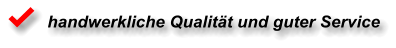handwerkliche Qualität und guter Service