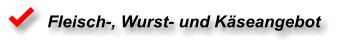 Fleisch-, Wurst- und Käseangebot